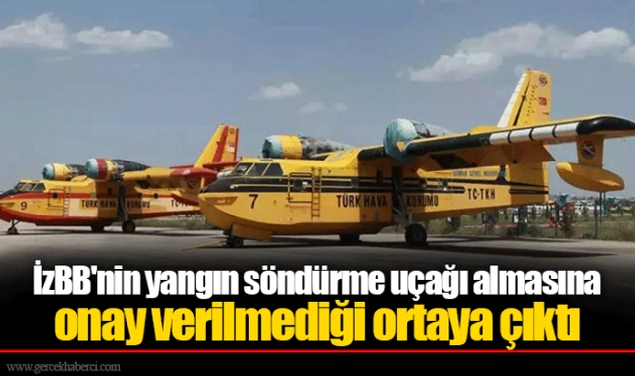 İzBB'nin yangın söndürme uçağı almasına onay verilmediği ortaya çıktı