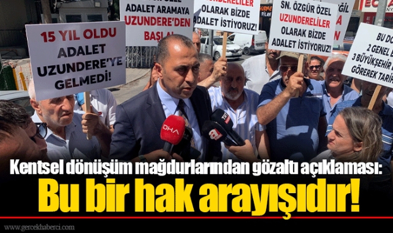 Kentsel dönüşüm mağdurlarından gözaltı açıklaması: Bu bir hak arayışıdır!