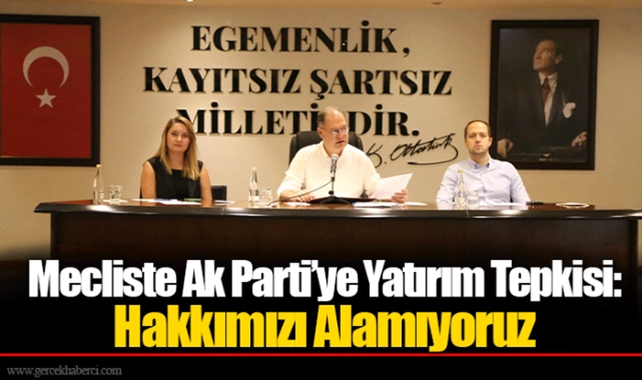 Mecliste Ak Parti’ye Yatırım Tepkisi: Hakkımızı Alamıyoruz