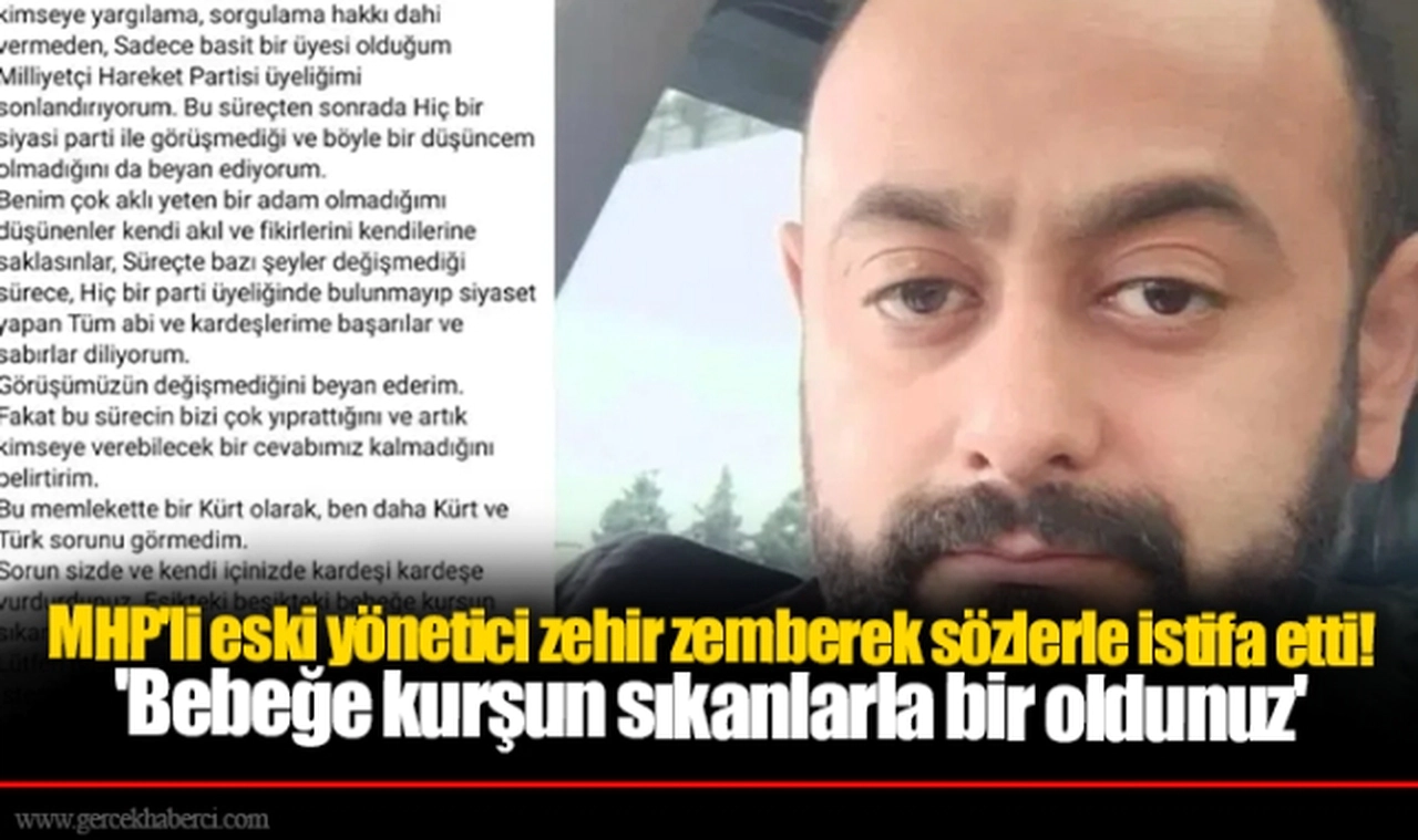 MHP'li eski yönetici zehir zemberek sözlerle istifa etti! 'Bebeğe kurşun sıkanlarla bir oldunuz'
