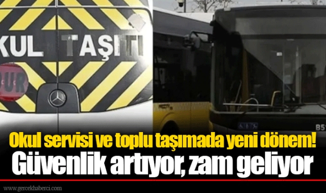 Okul servisi ve toplu taşımada yeni dönem! Güvenlik artıyor, zam geliyor