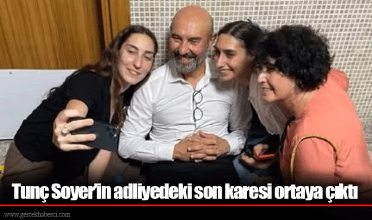 Tunç Soyer’in adliyedeki son karesi ortaya çıktı