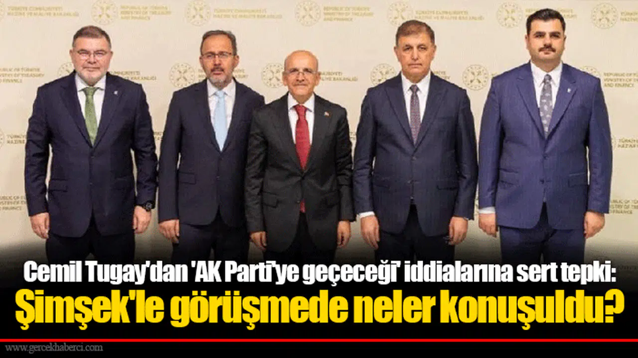 Cemil Tugay'dan 'AK Parti'ye geçeceği' iddialarına sert tepki: Şimşek'le görüşmede neler konuşuldu?