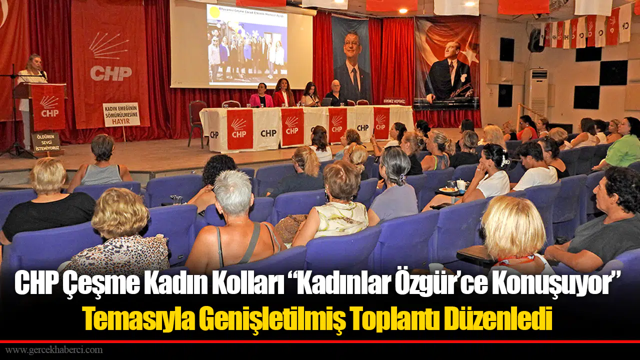 CHP Çeşme Kadın Kolları “Kadınlar Özgür’ce Konuşuyor” Temasıyla Genişletilmiş Toplantı Düzenledi