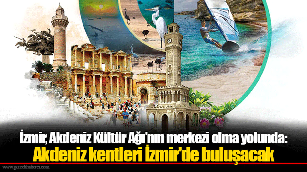 İzmir, Akdeniz Kültür Ağı’nın merkezi olma yolunda:  Akdeniz kentleri İzmir'de buluşacak