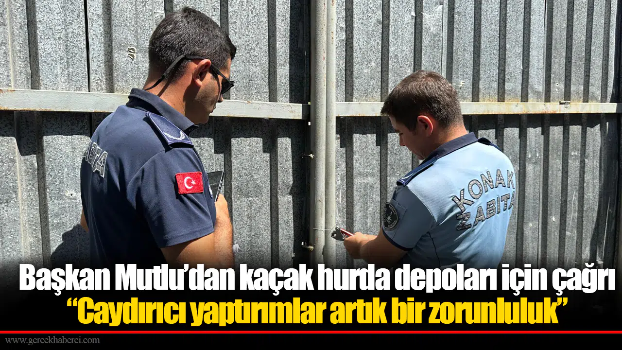 Başkan Mutlu’dan kaçak hurda depoları için çağrı