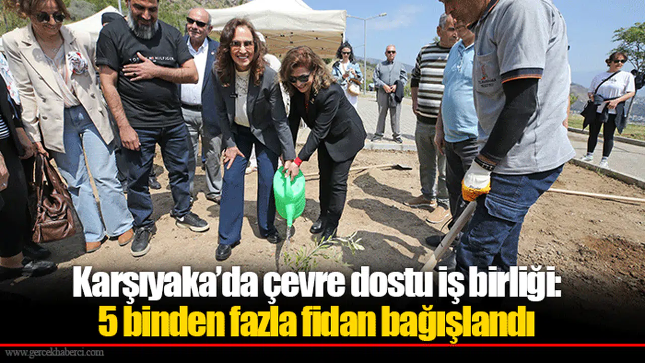 Karşıyaka’da çevre dostu iş birliği: 5 binden fazla fidan bağışlandı