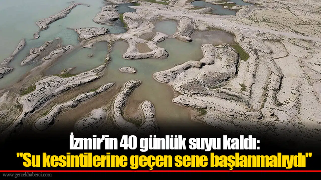 İzmir'in 40 günlük suyu kaldı: "Su kesintilerine geçen sene başlanmalıydı"