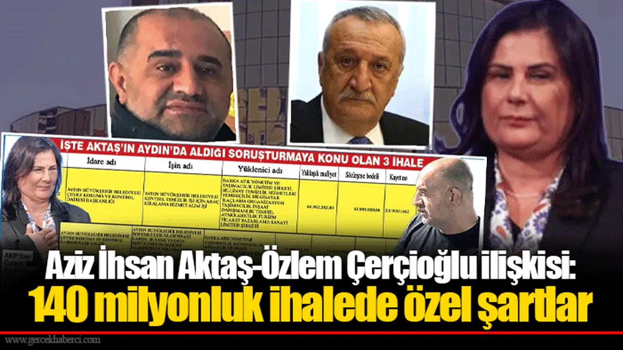 Aziz İhsan Aktaş-Özlem Çerçioğlu ilişkisi: 140 milyonluk ihalede özel şartlar