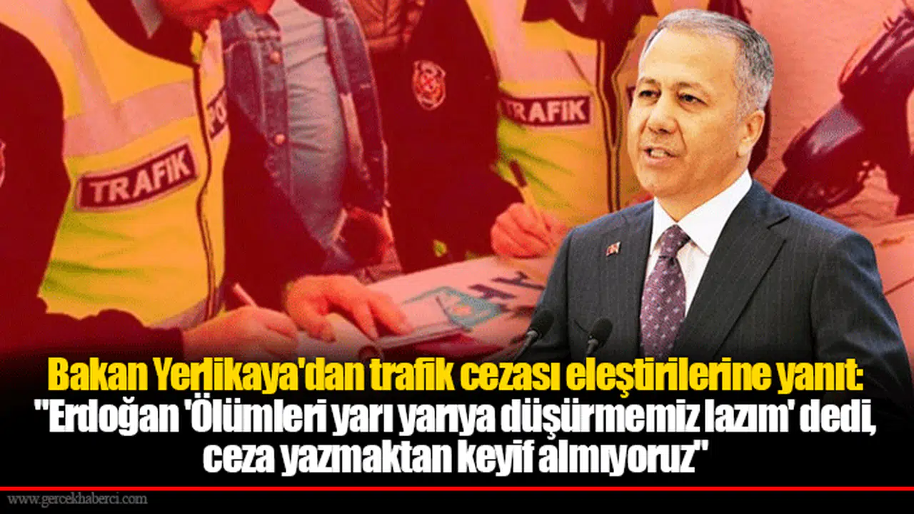 Bakan Yerlikaya'dan trafik cezası eleştirilerine yanıt