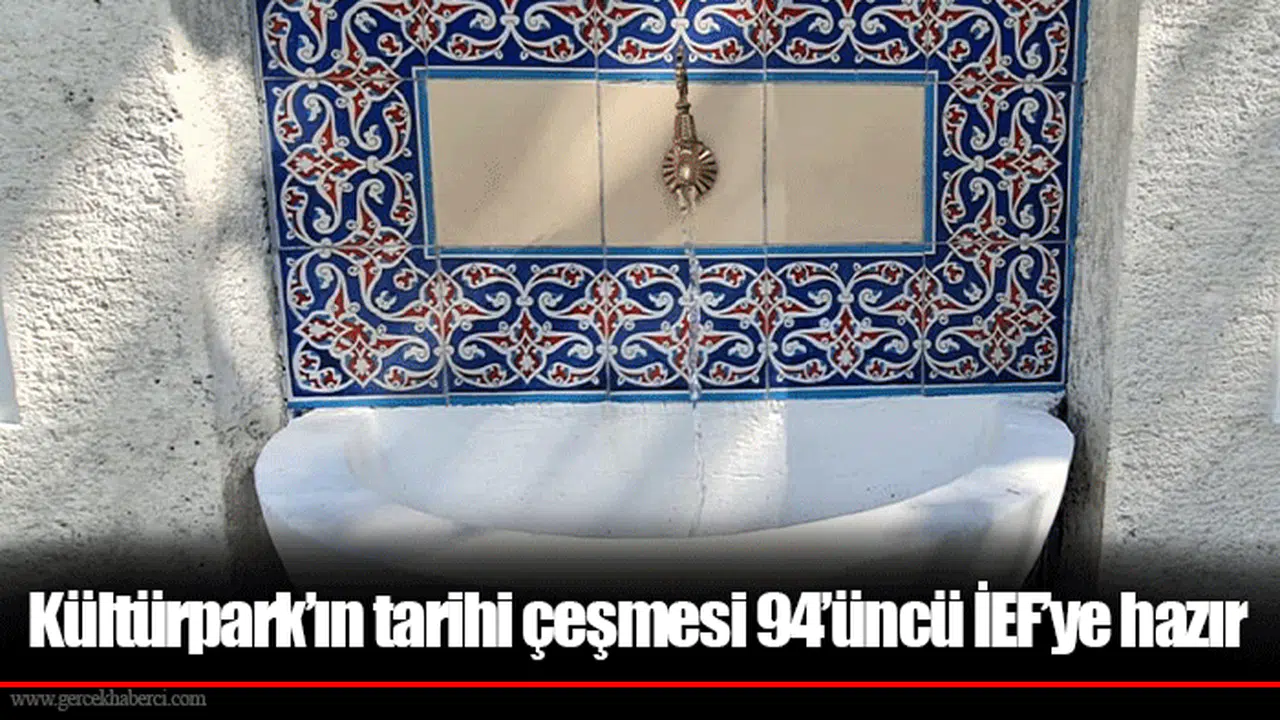 Kültürpark’ın tarihi çeşmesi 94’üncü İEF’ye hazır