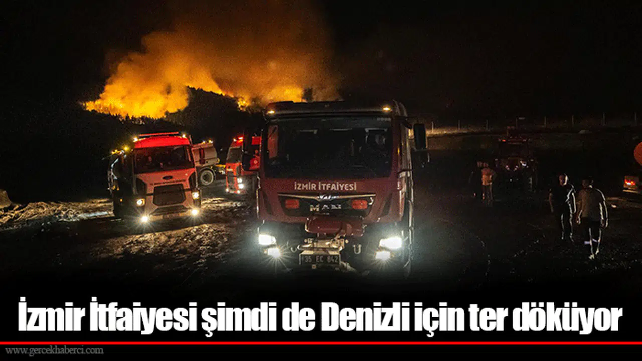 İzmir İtfaiyesi şimdi de Denizli için ter döküyor