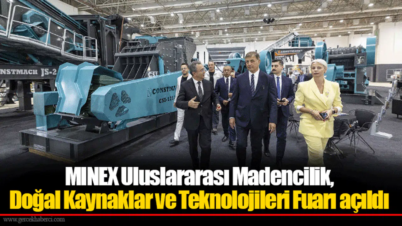 MINEX Uluslararası Madencilik, Doğal Kaynaklar ve Teknolojileri Fuarı açıldı