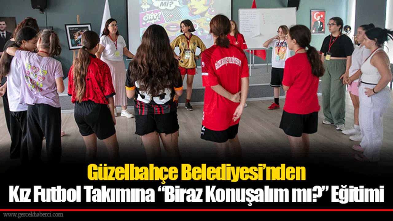 Güzelbahçe Belediyesi’nden Kız Futbol Takımına “Biraz Konuşalım mı?” Eğitimi