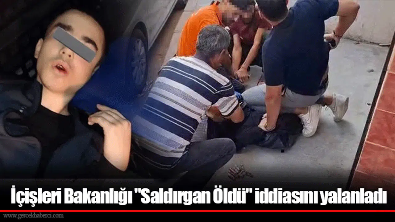 İçişleri Bakanlığı "Saldırgan Öldü" iddiasını yalanladı