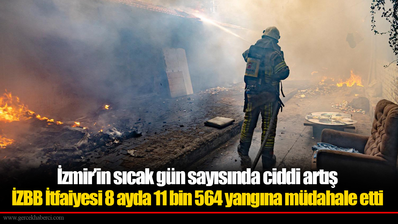 İzmir İtfaiyesi 8 ayda 11 bin 564 yangına müdahale etti