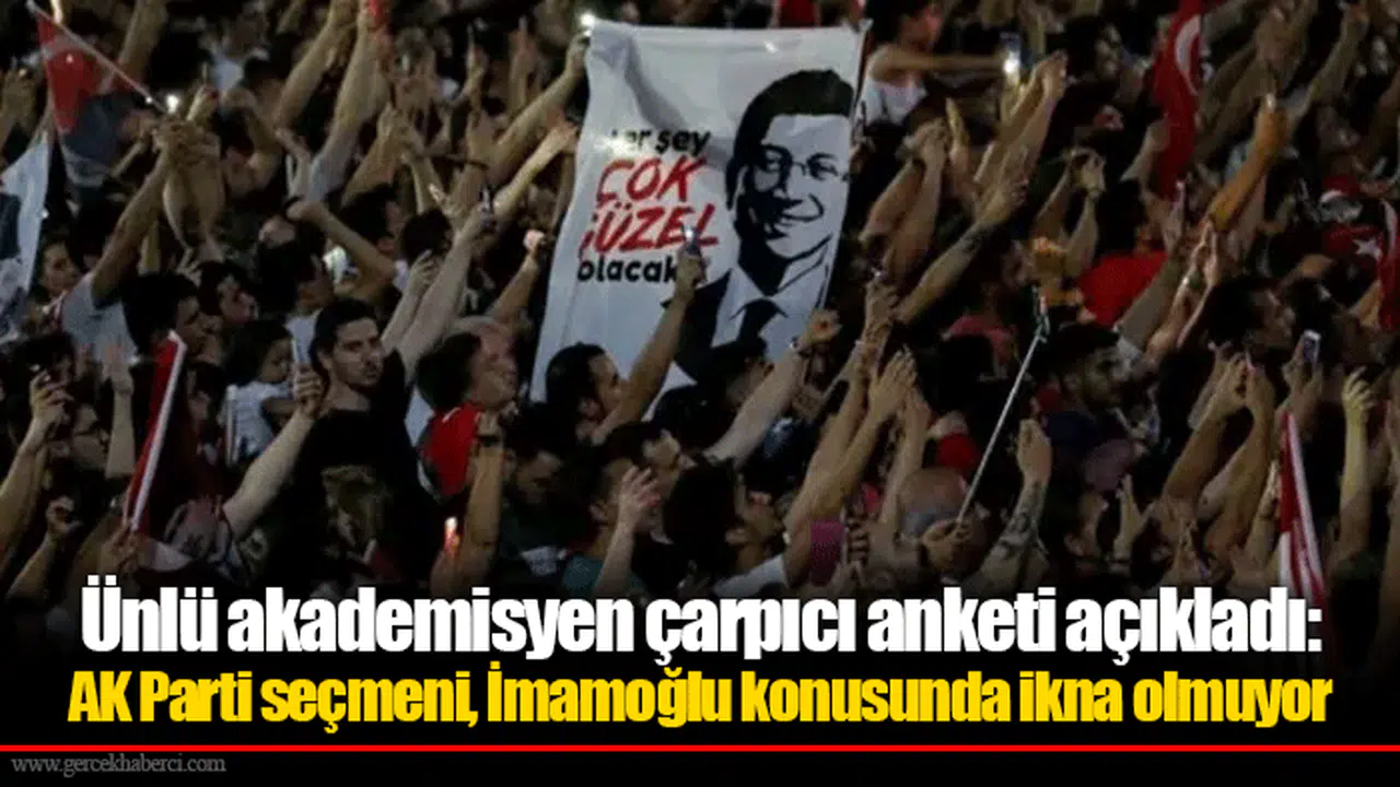 Ünlü akademisyen çarpıcı anketi açıkladı: AK Parti seçmeni, İmamoğlu konusunda ikna olmuyor
