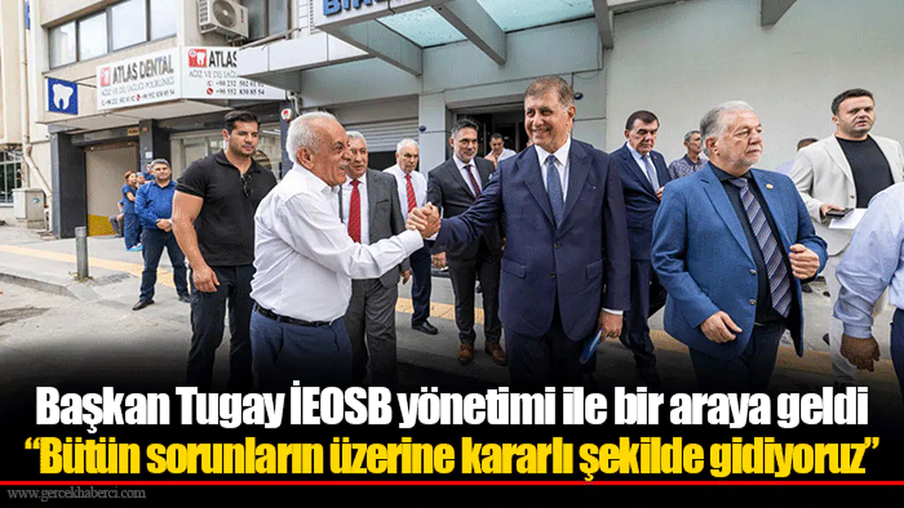 Başkan Tugay İEOSB yönetimi ile bir araya geldi