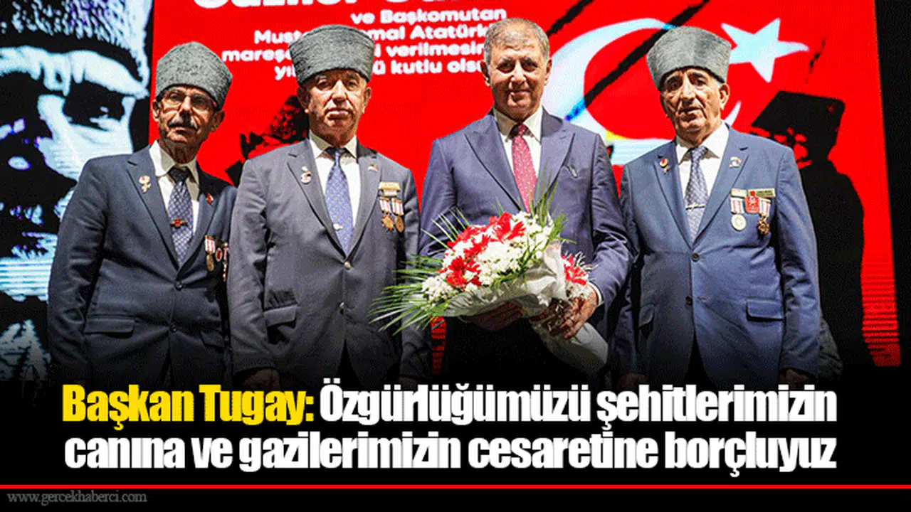 Başkan Tugay: Özgürlüğümüzü şehitlerimizin canına ve gazilerimizin cesaretine borçluyuz