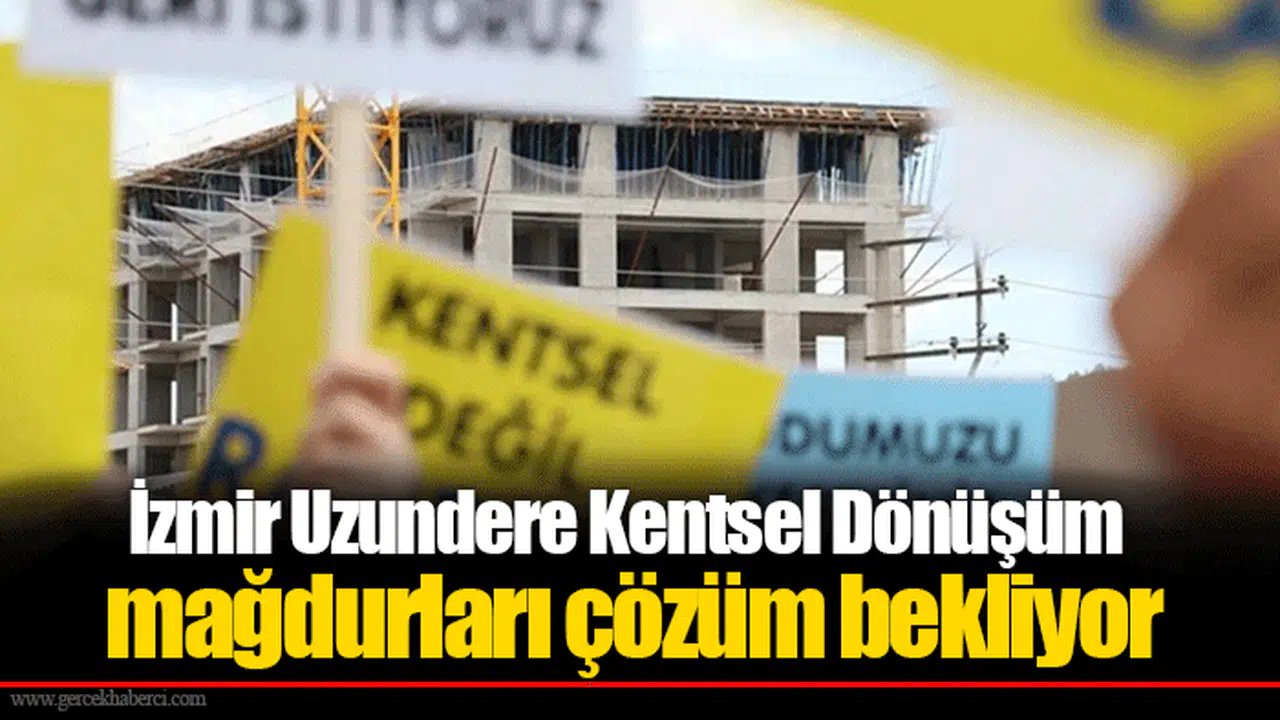 İzmir Uzundere Kentsel Dönüşüm mağdurları çözüm bekliyor