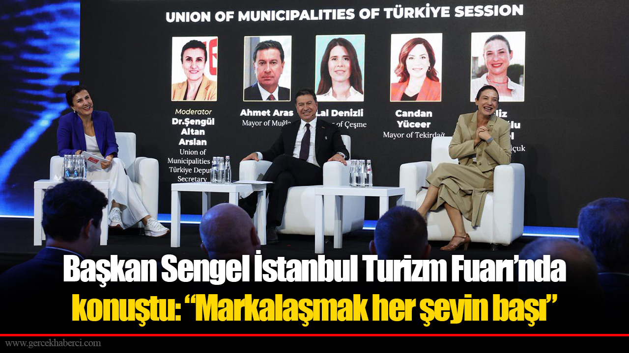 Başkan Sengel İstanbul Turizm Fuarı’nda konuştu: “Markalaşmak her şeyin başı”