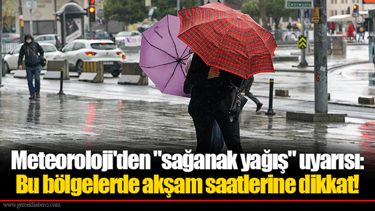 Meteoroloji'den "sağanak yağış" uyarısı: Bu bölgelerde akşam saatlerine dikkat!