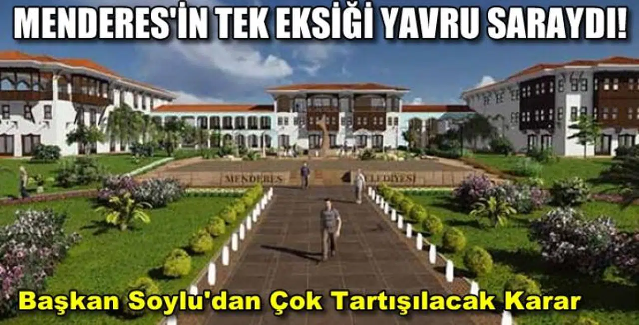 MENDERES'İN TEK EKSİĞİ 'YAVRU SARAY'DI!