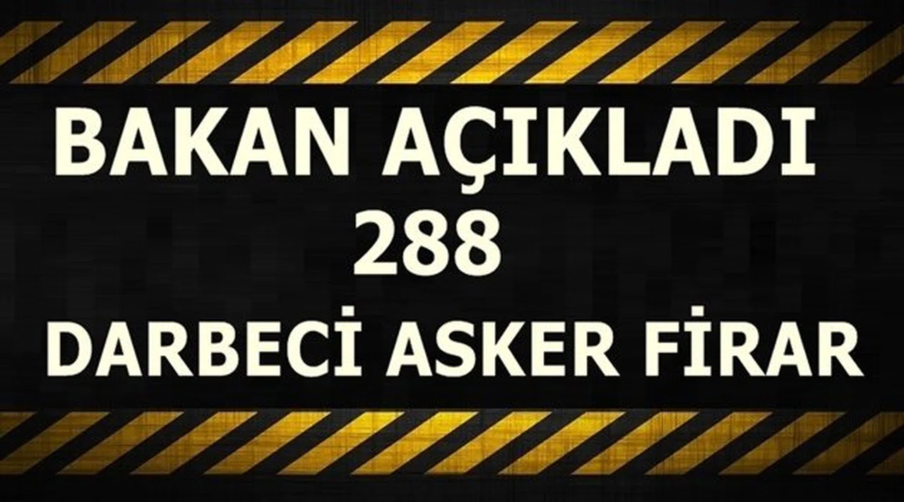 288 darbeci asker firarda!