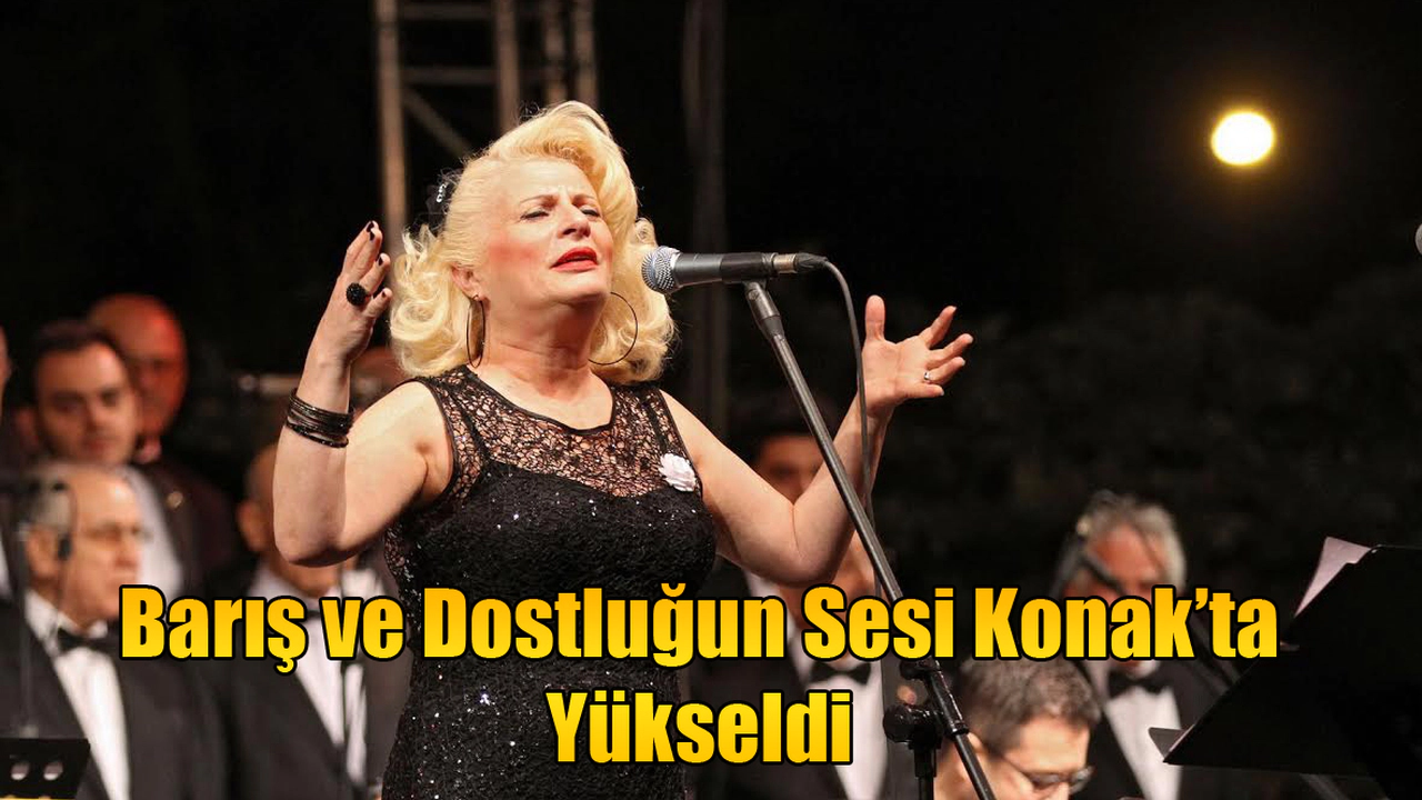 Barış ve Dostluğun Sesi Konak’ta Yükseldi