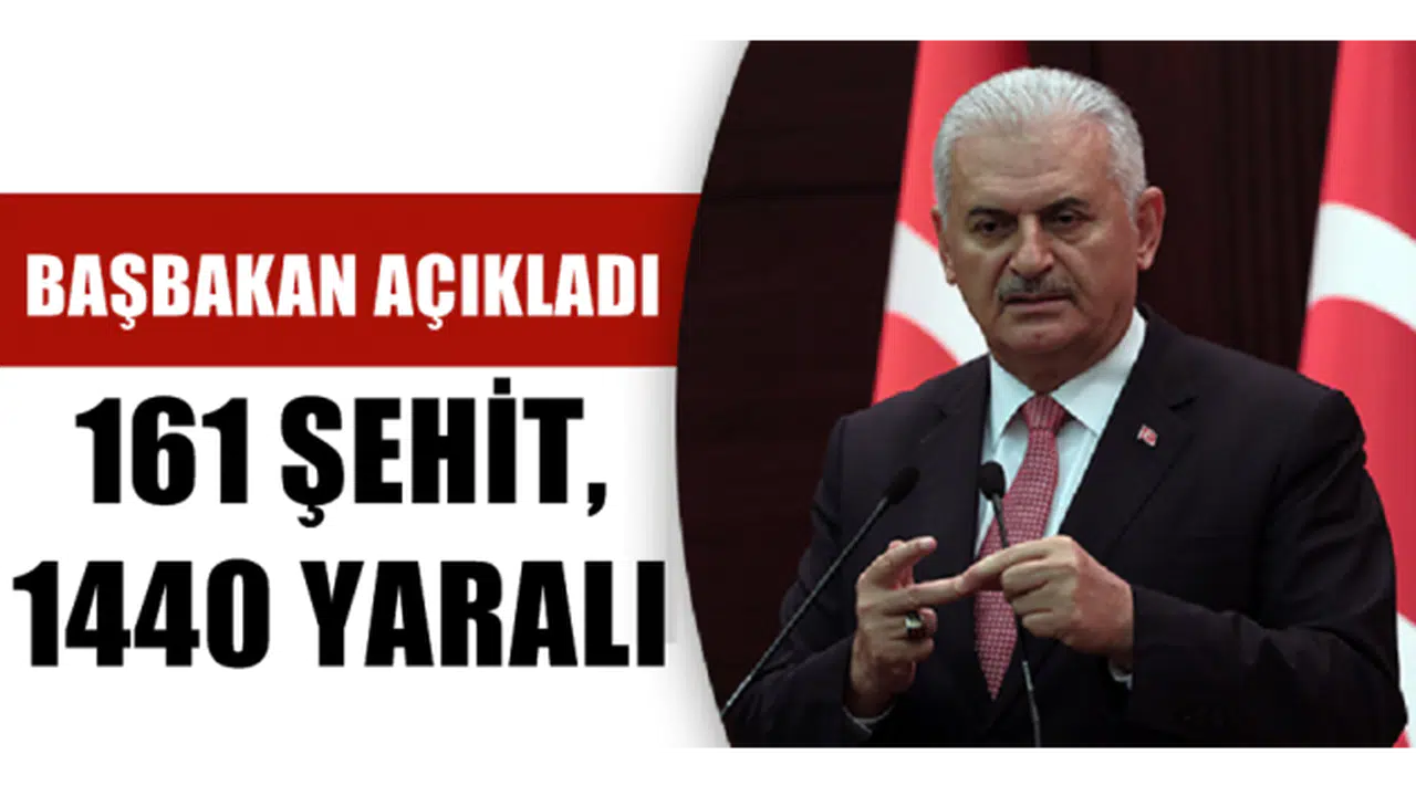 Başbakan acı bilançoyu açıkladı! 161 şehit, 1440 yaralı
