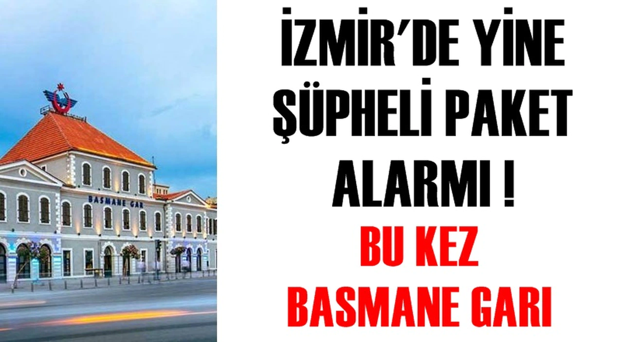 BASMANE GARI'NDA BOMBA PANİĞİ!