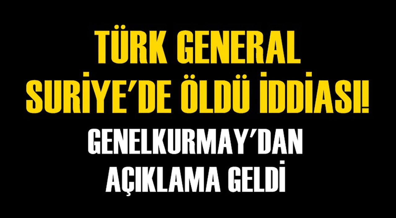 TÜRK GENERAL SURİYE'DE ÖLDÜ İDDİASI!