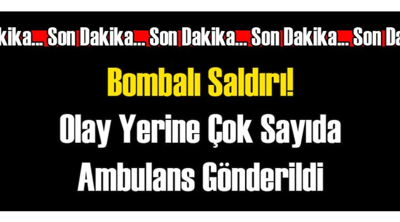 Bombalı Saldırı: Ambulanslar Bölgeye Gidiyor
