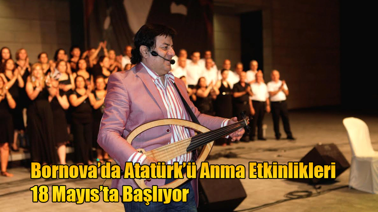 Bornova’da Atatürk’ü Anma Etkinlikleri 18 Mayıs’ta Başlıyor