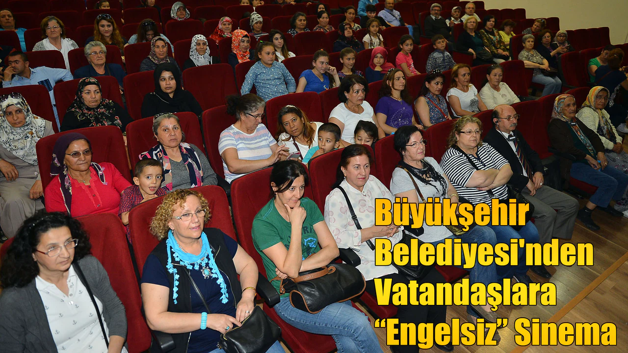 Büyükşehir Belediyesi'nden Vatandaşlara“Engelsiz” Sinema Keyfi