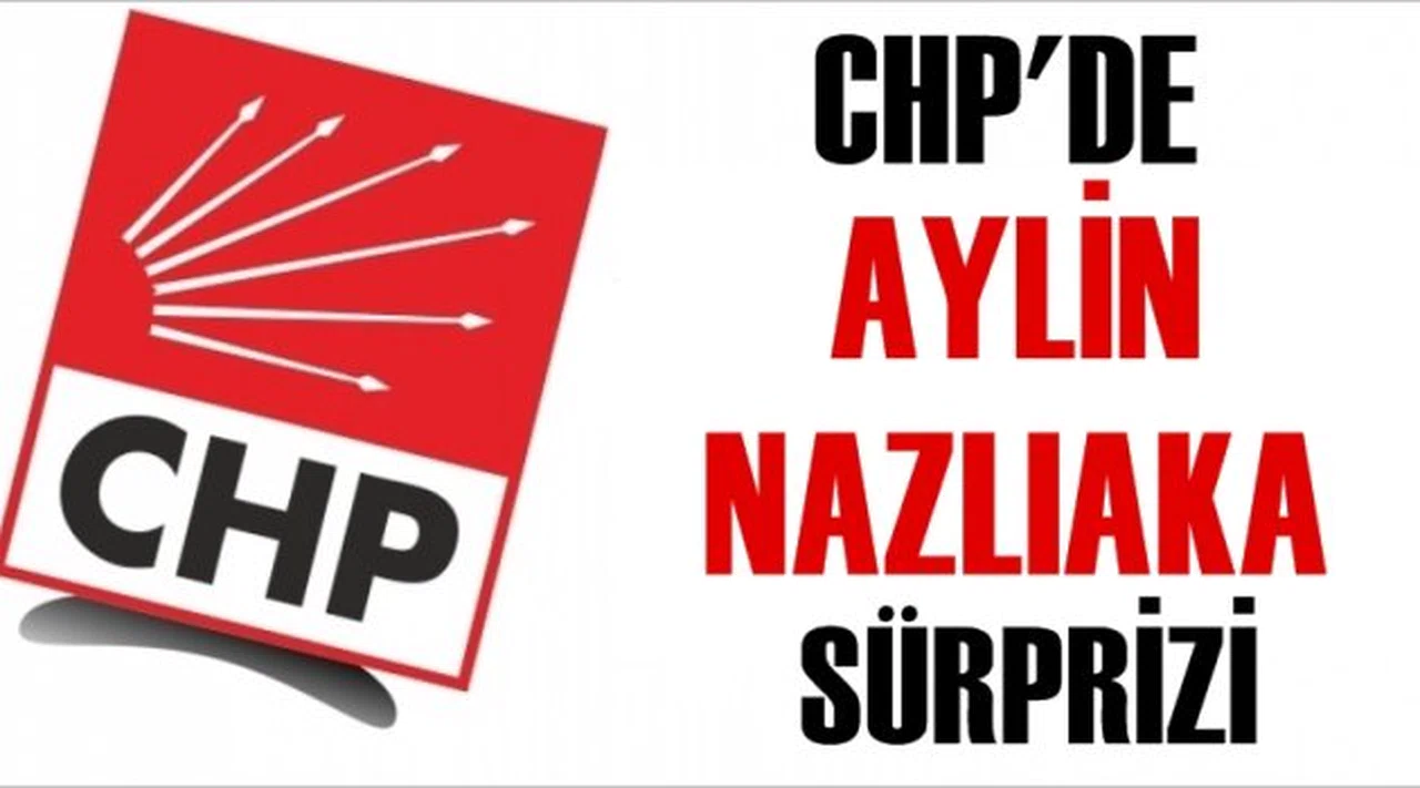 CHP'de Aylin Nazlıaka sürprizi!