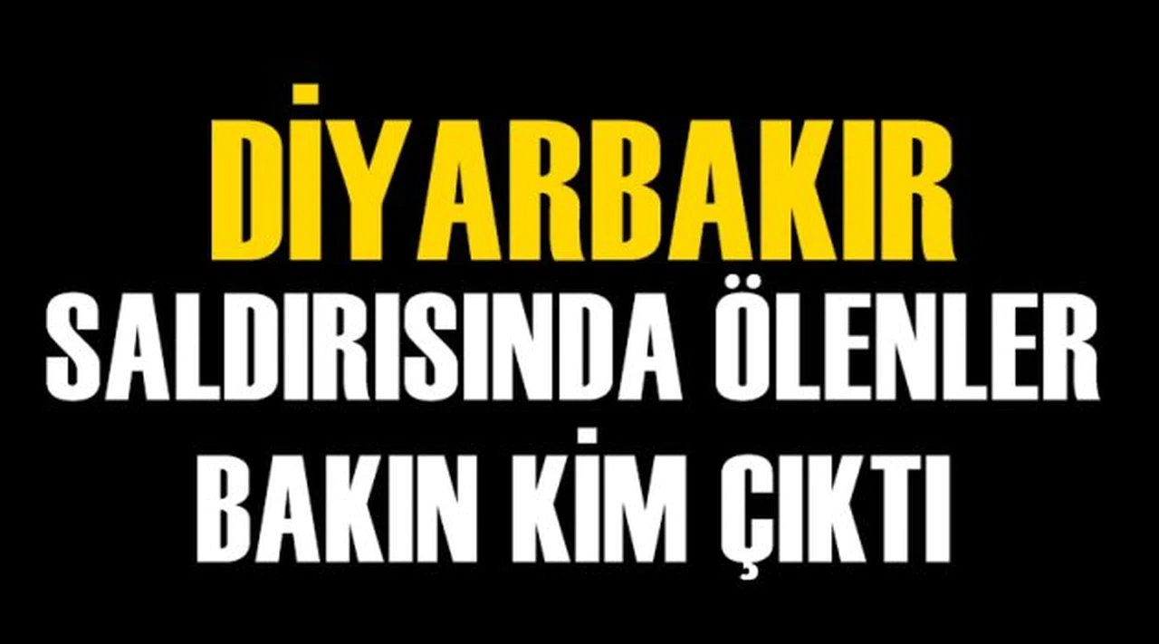 Diyarbakır Saldırısında Ölenlerin kimlikleri Belli Oldu