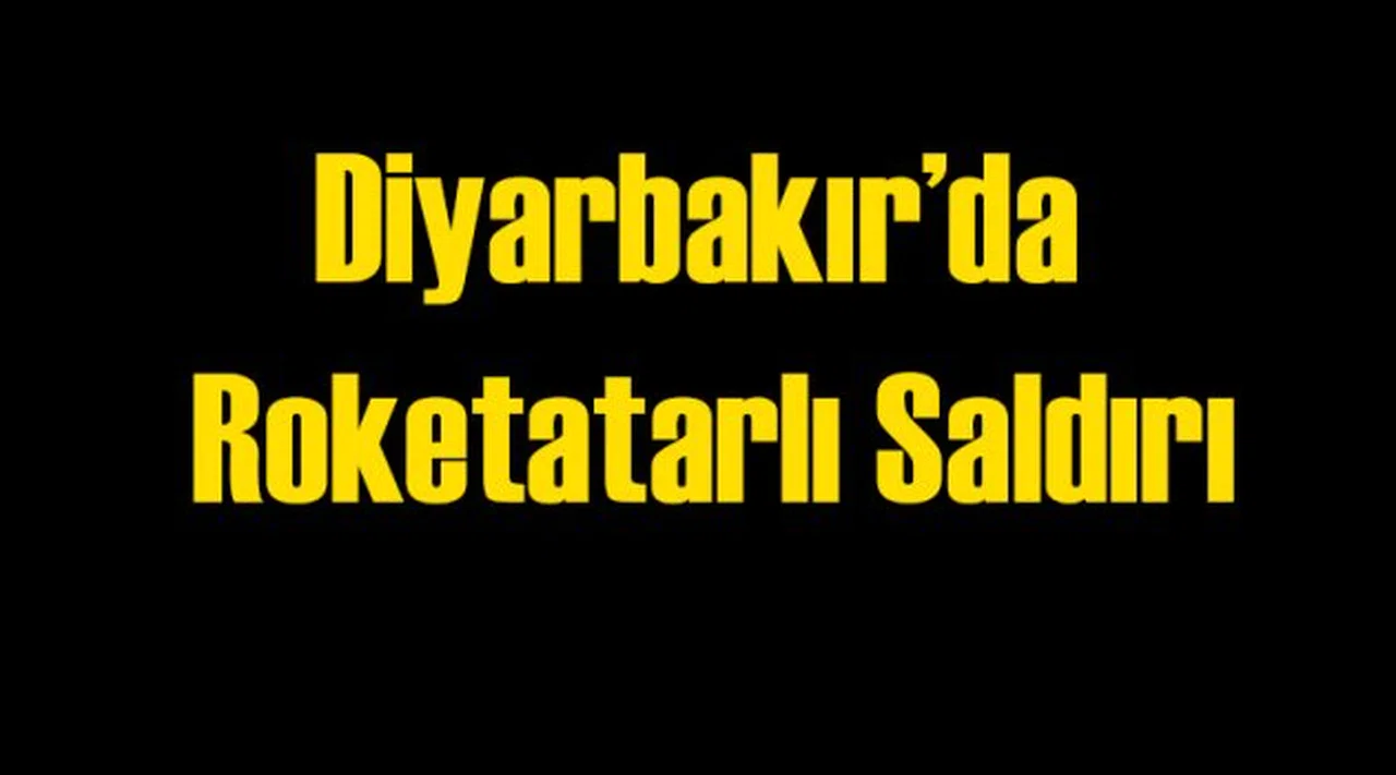 Diyarbakır'da Roketatarlı Saldırı