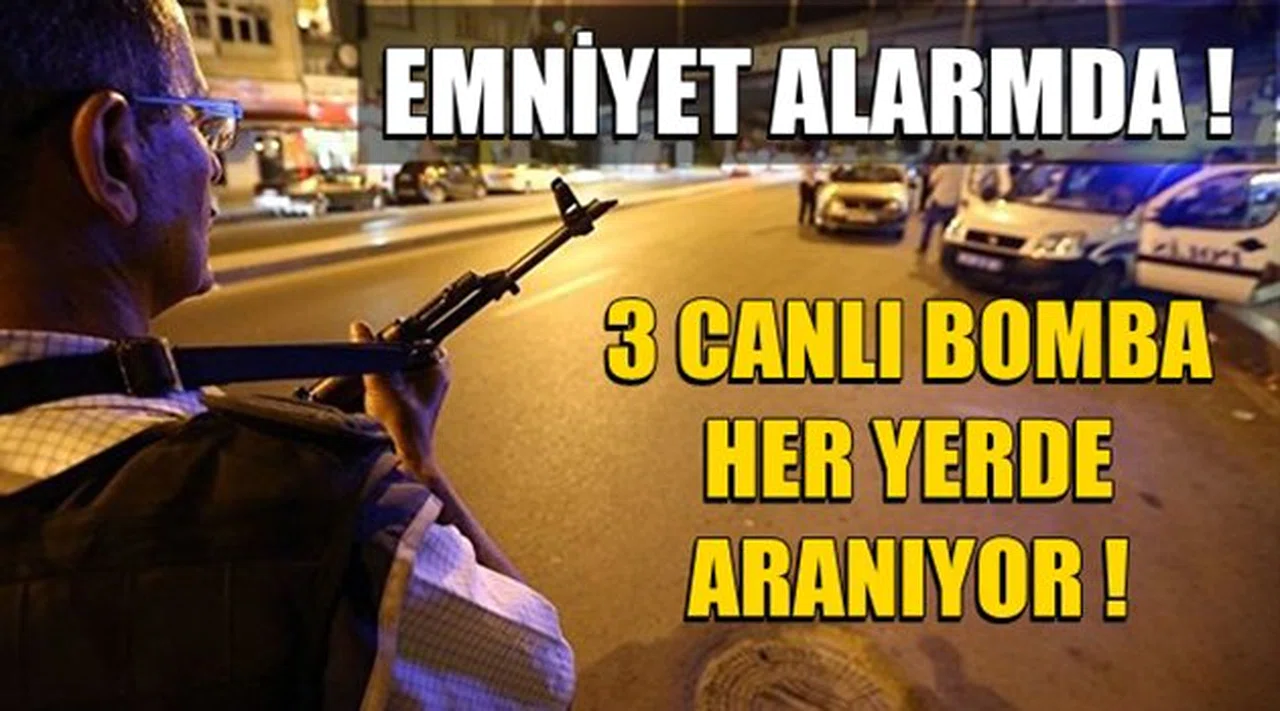 Emniyet Alarmda! 3 Canlı Bomba Her Yerde Aranıyor