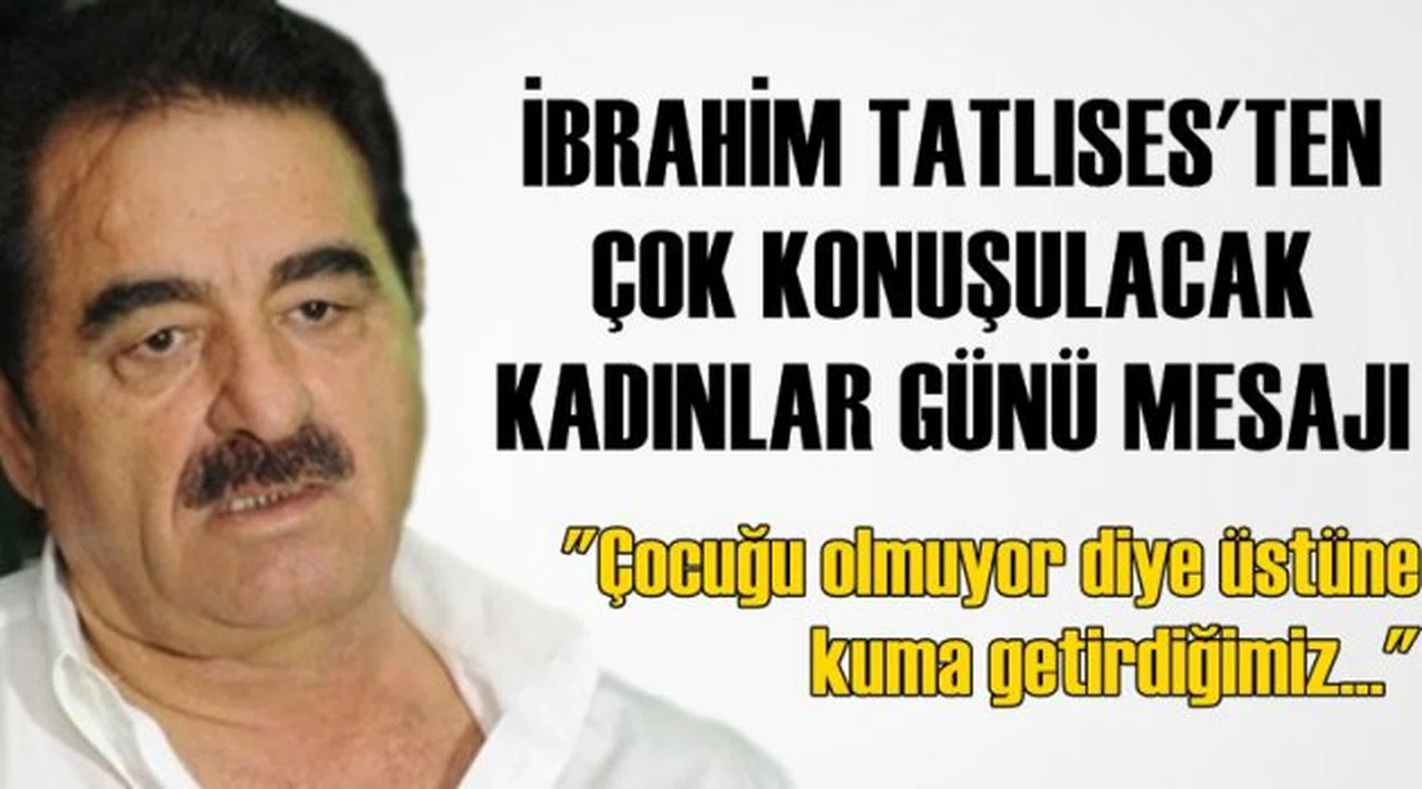 İbrahim Tatlıses'ten çok konuşulacak Kadınlar Günü mesajı
