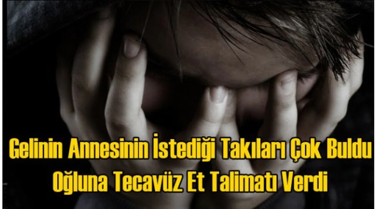İstenen Takıyı Çok Bulan Anneden Oğluna Tecavüz Et Talimatı