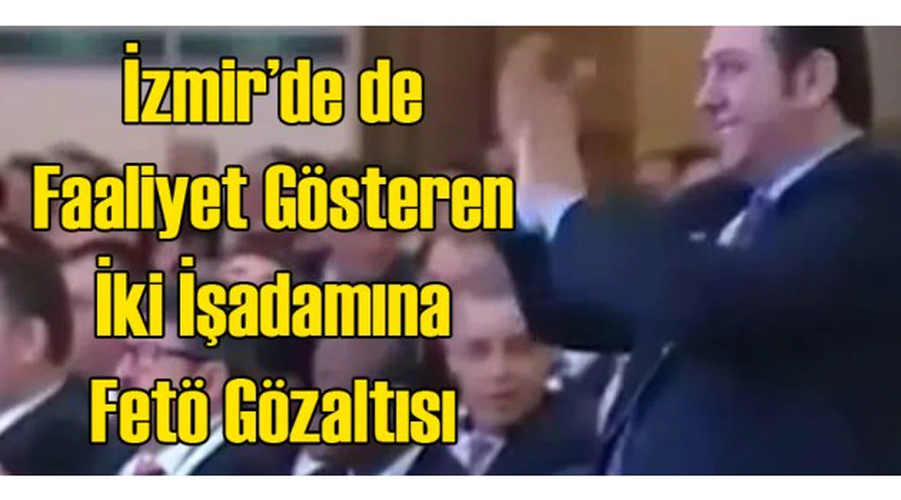 İzmir'den İki İş Adamı Gözaltında
