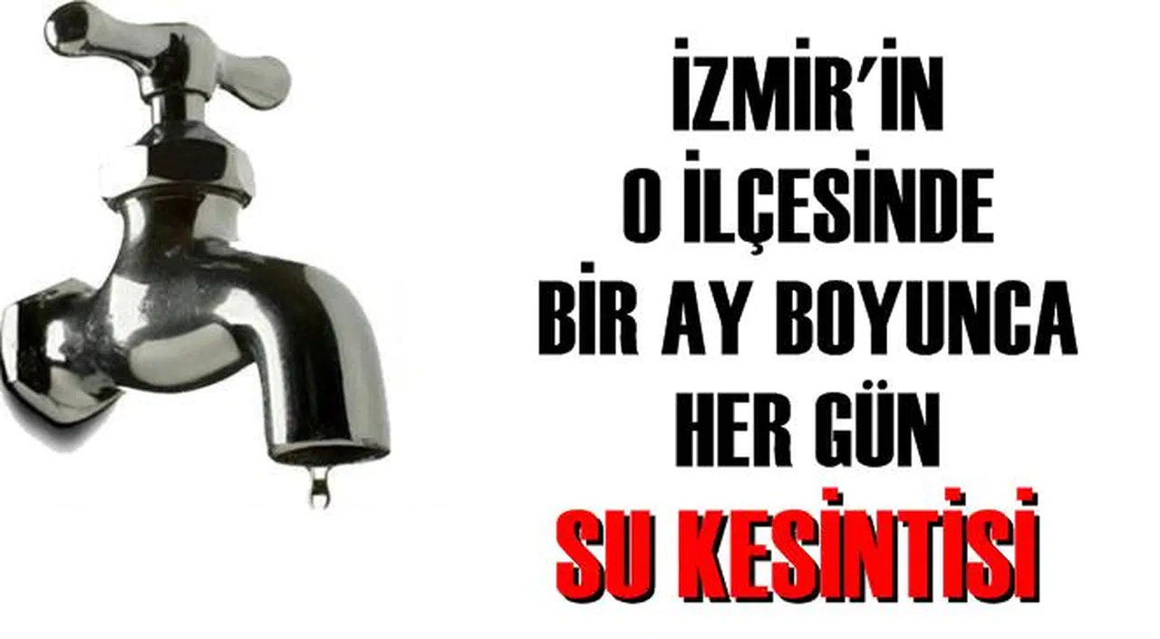 İzmir'in o ilçesinde bir ay boyunca her gün su kesintisi