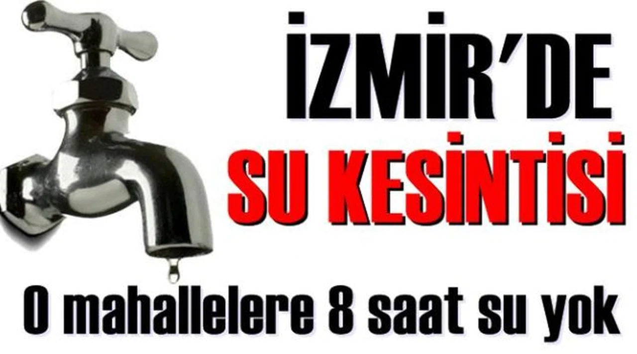 İzmirliler dikkat! Su kesintisi