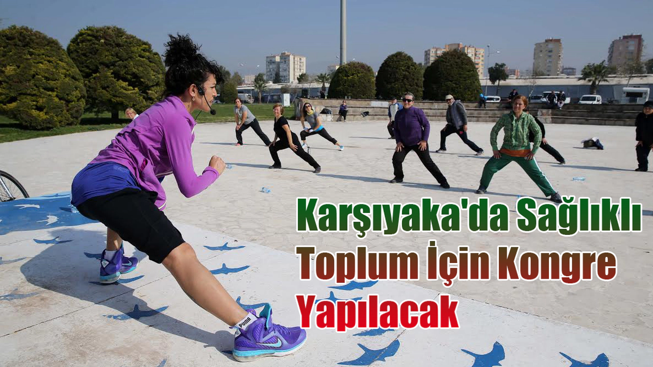 Karşıyaka'da Sağlıklı Toplum İçin Kongre Yapılacak