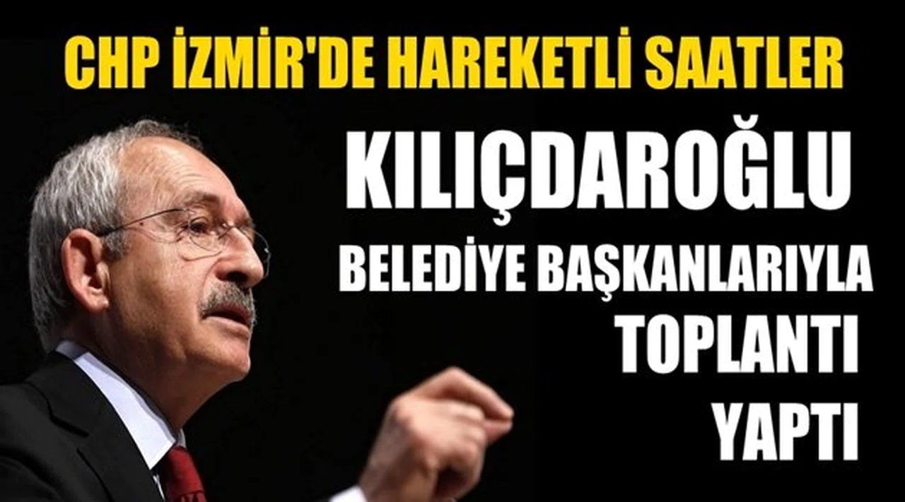 Kılıçdaroğlu, İzmirli Belediye Başkanları ile toplantı düzenledi