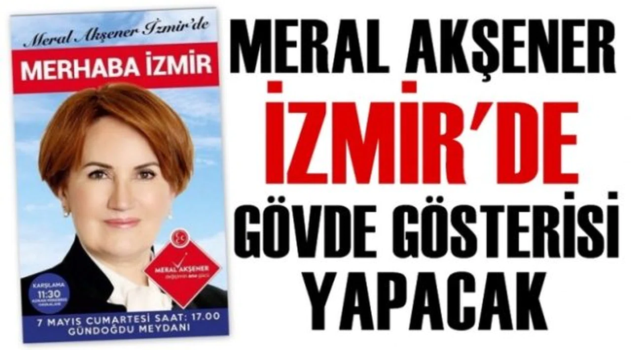 Meral Akşener İzmir’de Gövde Gösterisi Yapacak