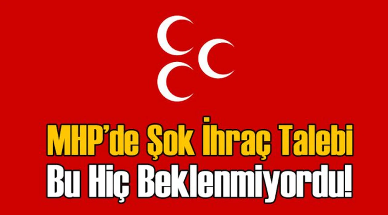 MHP'de Şok İhraç Talebi!