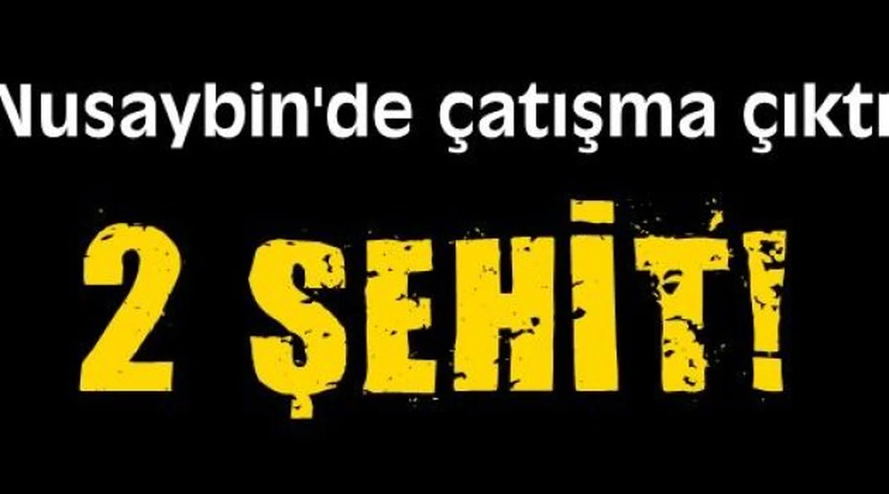 Nusaybin'de çatışma: 2 şehit!