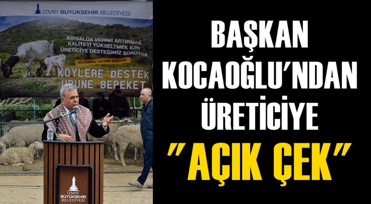 BAŞKAN KOCAOĞLU'NDAN ÜRETİCİYE AÇIK ÇEK